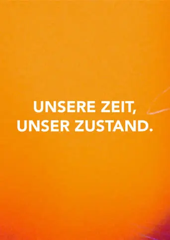 Unsere Zeit, Unser Zustand. (2023)