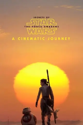 Secrets Of The Force Awakens: A Cinematic Journey (2016)