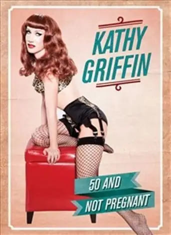 Kathy Griffin: 50 & Not Pregnant (2011)