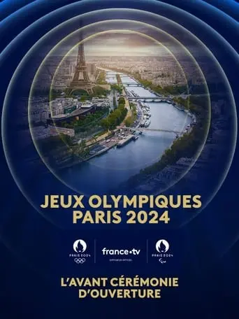 Paris 2024 : L'avant Ceremonie D'ouverture (2024)