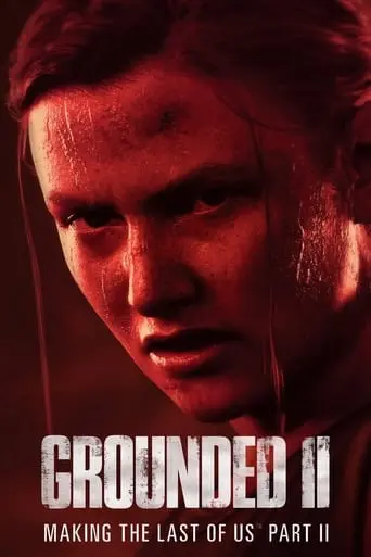 Grounded II: Making The Last Of Us Part II (2024)