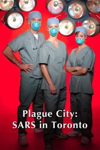 Plague City: SARS In Toronto (2005)